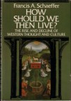 How Should We Then Live?: The Rise and Decline of Western Thought and Culture - Francis August Schaeffer