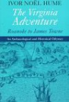 The Virginia Adventure: Roanoke to James Towne : An Archaeological and Historical Odyssey (Virginia Bookshelf) - Ivor Noël Hume