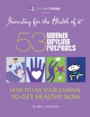 53 Weekly Writing Retreats: How to Use Your Journal to Get Healthy Now - Mari L. McCarthy