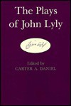 The Plays of John Lyly - John Lyly, Carter A. Daniel