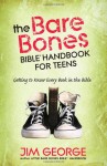 The Bare Bones Bible Handbook for Teens: Getting to Know Every Book in the Bible - Jim George