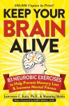 Keep Your Brain Alive: 83 Neurobic Exercises to Help Prevent Memory Loss and Increase Mental Fitness - Lawrence Katz, Manning Rubin