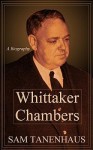 Whittaker Chambers - Sam Tanenhaus