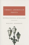 Three American Poets: Walt Whitman, Emily Dickinson, and Herman Melville - William C. Spengemann