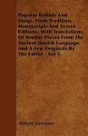 Popular Ballads and Songs, from Tradition, Manuscripts and Scarce Editions; With Translations of Similar Pieces from the Ancient Danish Language, and - Robert Jamieson