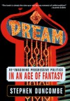 Dream: Re-imagining Progressive Politics in an Age of Fantasy - Stephen Duncombe