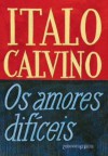 Os amores difíceis - Italo Calvino, Raquel Ramalhete