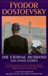 The Eternal Husband and Other Stories - Fyodor Dostoyevsky, Richard Pevear, Larissa Volokhonsky