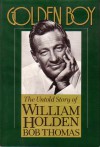 Golden Boy: The Untold Story of William Holden - Bob Thomas