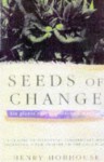 Seeds Of Change: Six Plants That Transformed Mankind - Henry Hobhouse