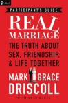 Real Marriage Participant's Guide: The Truth about Sex, Friendship, and Life Together - Mark Driscoll