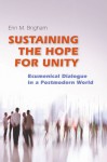 Sustaining the Hope for Unity: Ecumenical dialogue in a Postmodern World - Erin Brigham