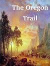 The Oregon Trail [Illustrated] - Francis Parkman