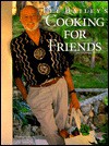 Lee Bailey's Cooking For Friends: Good Simple Food for Entertaining Friends Everywhere - Lee Bailey, Tom Eckerle