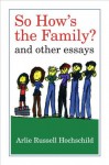 So How's the Family?: And Other Essays - Arlie Russell Hochschild