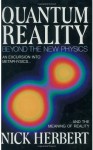 Quantum Reality: Beyond The New Physics - Nick Herbert