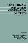 Test Theory for A New Generation of Tests - Norman Frederiksen, Robert J. Mislevy, Isaac I. Bejar