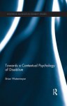 Towards a Contextual Psychology of Disablism - Brian Watermeyer