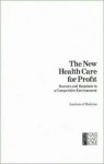 The New Health Care for Profit: Doctors and Hospitals in a Competitive Environment - Bradford H. Gray