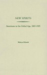 New Spirits: Americans in the Gilded Age, 1865-1905 - Rebecca Edwards