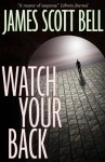 Watch Your Back - James Scott Bell