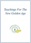 Teachings For The New Golden Age - Werner Schroeder, Annette Schroeder