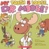 My Tooth Is Loose, Dr. Moose! - Teresa Johnston, Brian Sendelbach