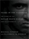 Tears in the Darkness: The Story of the Bataan Death March and Its Aftermath - Michael Norman, Elizabeth M. Norman, Michael Prichard