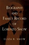 Biography and Family Record of Lorenzo Snow - Eliza R. Snow