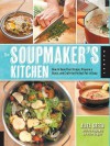 The Soupmaker's Kitchen: How to Save Your Scraps, Prepare a Stock, and Craft the Perfect Pot of Soup - Aliza Green, Steve Legato