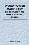 Word Power Made Easy - The Complete Three-Week Vocabulary Builder - Norman Lewis