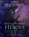 Twelve Unlikely Heroes Study Guide: How God Commissioned Unexpected People in the Bible and What He Wants to Do with You - John F. MacArthur Jr.