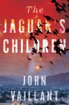 The Jaguar's Children - John Vaillant