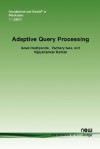 Adaptive Query Processing (Foundations and Trends(R) in Databases) - Amol Deshpande, Zachary Ives, Vijayshankar Raman