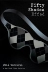 Fifty Shades Effed (Fifty Shades of Silver) - Phil Torcivia