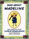 Mad about Madeline: The Complete Tales - Ludwig Bemelmans, Anna Quindlen