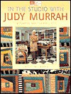 In the Studio with Judy Murrah: 12 Playful Quilted Projects - Judy Murrah