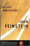 The Last Amateurs: Playing for Glory and Honor in Division 1 Basketball - John Feinstein