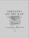 Servants of the Map - Andrea Barrett