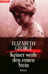 Keiner werfe den ersten Stein - Elizabeth George