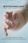 Biotechnology And The Human Good - Edmund D. Pellegrino, Jean Bethke Elshtain