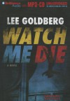 Watch Me Die - Lee Goldberg