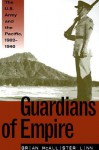 Guardians of Empire: The U.S. Army and the Pacific, 1902-1940 - Brian McAllister Linn