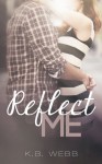 Reflect Me - K.B. Webb