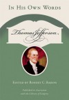 Thomas Jefferson: In His Own Words - Robert C. Baron