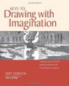 Keys to Drawing with Imagination: Strategies and Exercises for Gaining Confidence and Enhancing Creativity - Bert Dodson, Dodson