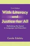 With Literacy and Justice for All: Rethinking the Social in Language and Education - Carole Edelsky