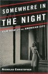 Somewhere in the Night: Film Noir and the American City - Nicholas Christopher