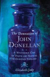 The Damnation of John Donellan: A Mysterious Case of Death and Scandal in Georgian England - Elizabeth Cooke