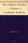 The Chinese Classics - Volume 1: Confucian Analects - James Legge